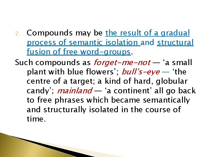 Compounds may be the result of a gradual process of semantic isolation and structural