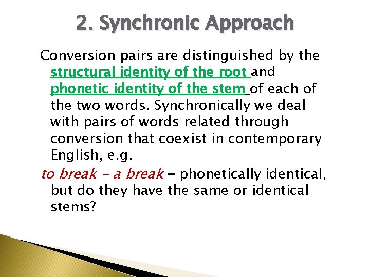 2. Synchronic Approach Conversion pairs are distinguished by the structural identity of the root