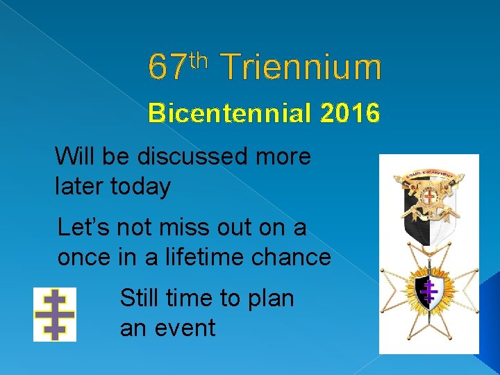 th 67 Triennium Bicentennial 2016 Will be discussed more later today Let’s not miss