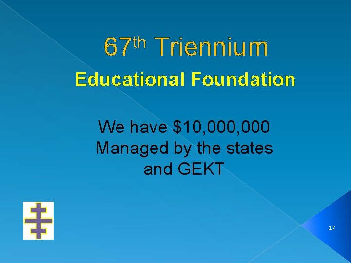 th 67 Triennium Educational Foundation We have $10, 000 Managed by the states and