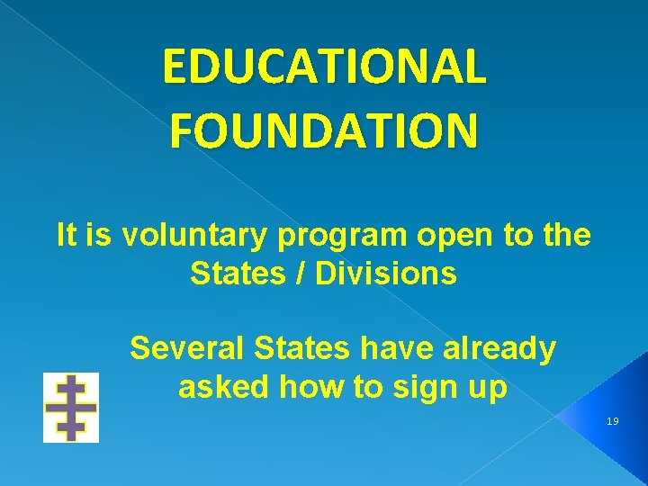 EDUCATIONAL FOUNDATION It is voluntary program open to the States / Divisions Several States