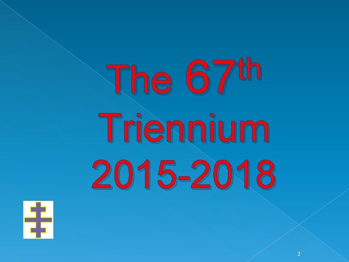 th 67 The Triennium 2015 -2018 2 