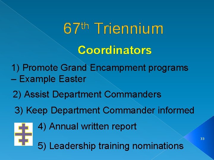 th 67 Triennium Coordinators 1) Promote Grand Encampment programs – Example Easter 2) Assist