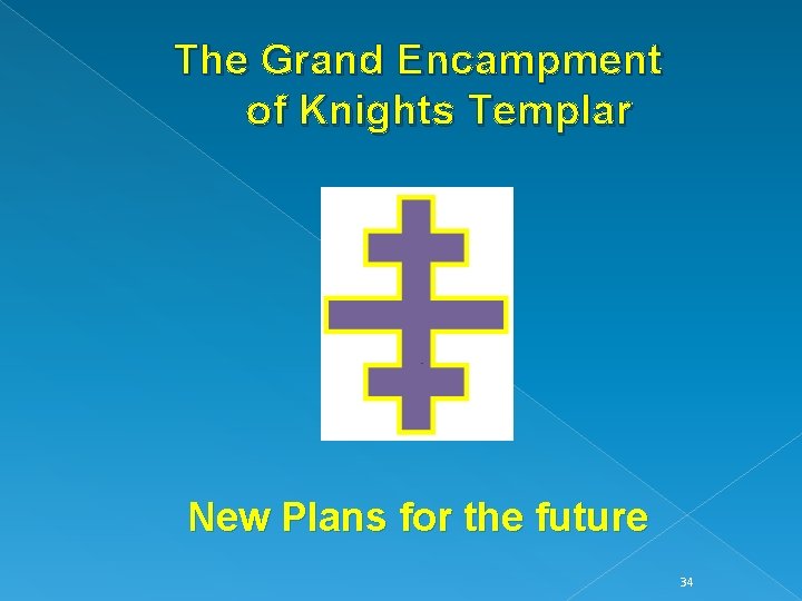 The Grand Encampment of Knights Templar New Plans for the future 34 