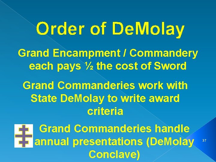 Order of De. Molay Grand Encampment / Commandery each pays ½ the cost of