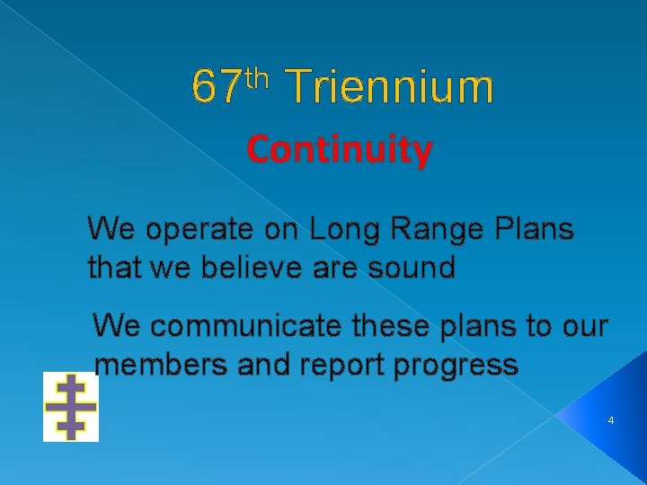 th 67 Triennium Continuity We operate on Long Range Plans that we believe are