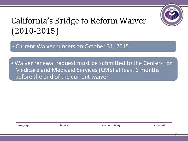 CA BTR Waiver California’s Bridge to Reform Waiver (2010 -2015) Current Waiver sunsets on