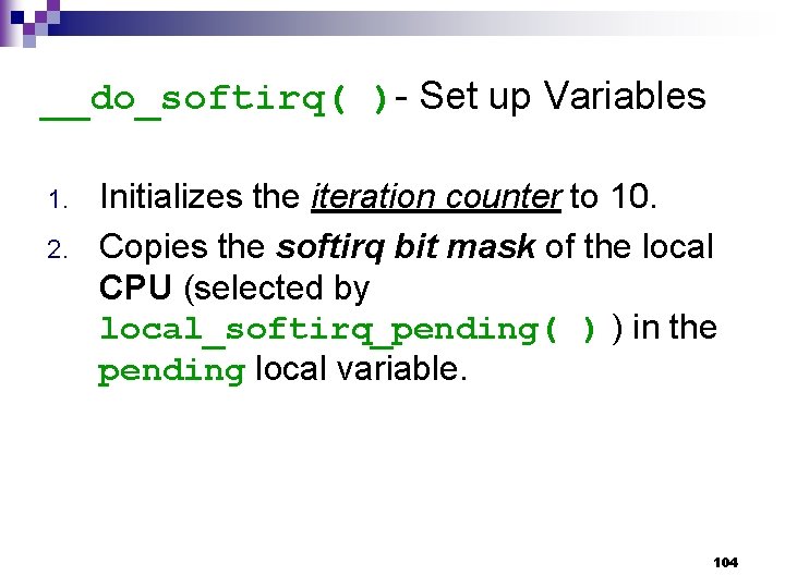 __do_softirq( )- Set up Variables 1. 2. Initializes the iteration counter to 10. Copies