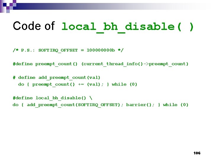 Code of local_bh_disable( ) /* P. S. : SOFTIRQ_OFFSET ≡ 10000 b */ #define