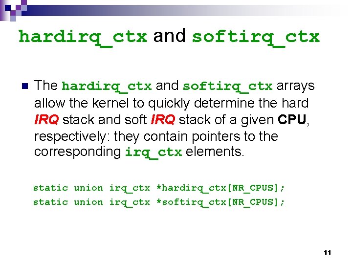 hardirq_ctx and softirq_ctx n The hardirq_ctx and softirq_ctx arrays allow the kernel to quickly