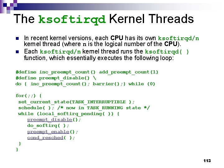 The ksoftirqd Kernel Threads n n In recent kernel versions, each CPU has its