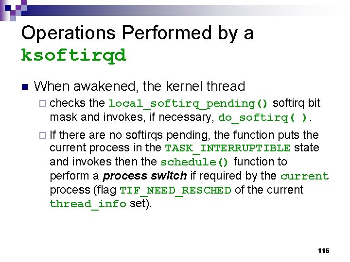 Operations Performed by a ksoftirqd n When awakened, the kernel thread ¨ checks the
