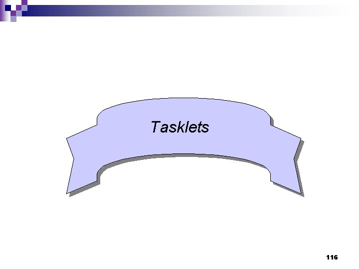 Tasklets 116 