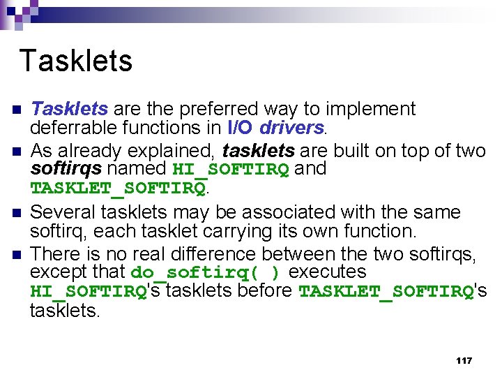Tasklets n n Tasklets are the preferred way to implement deferrable functions in I/O