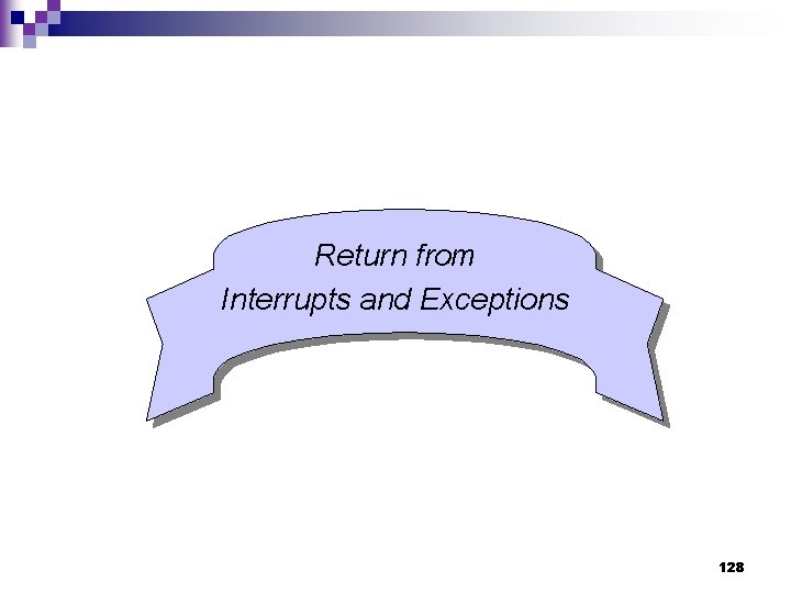 Return from Interrupts and Exceptions 128 
