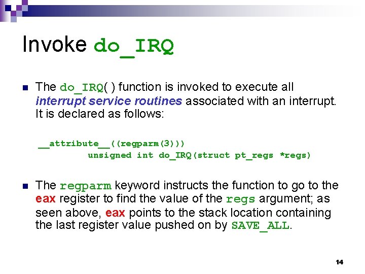 Invoke do_IRQ n The do_IRQ( ) function is invoked to execute all interrupt service