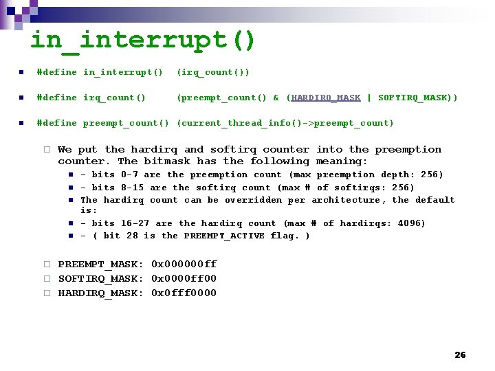 in_interrupt() n #define in_interrupt() (irq_count()) n #define irq_count() (preempt_count() & (HARDIRQ_MASK | SOFTIRQ_MASK)) n