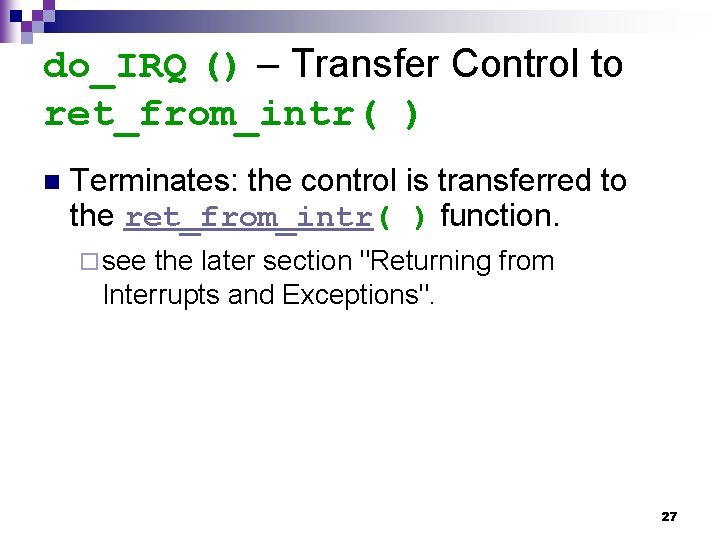 do_IRQ () – Transfer Control to ret_from_intr( ) n Terminates: the control is transferred