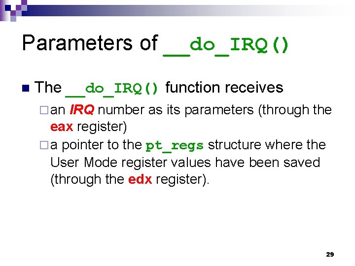 Parameters of __do_IRQ() n The __do_IRQ() function receives ¨ an IRQ number as its
