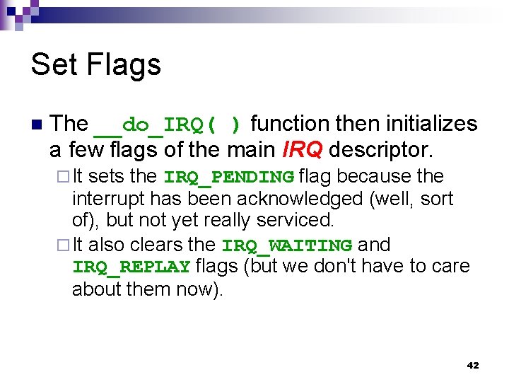 Set Flags n The __do_IRQ( ) function then initializes a few flags of the