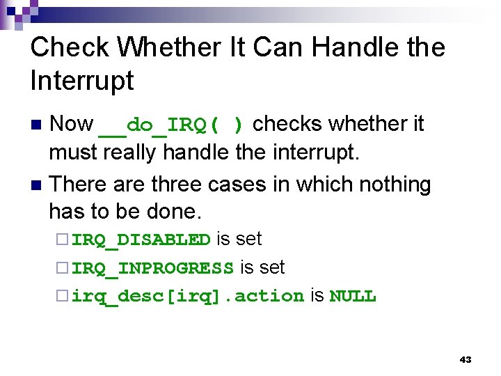 Check Whether It Can Handle the Interrupt Now __do_IRQ( ) checks whether it must