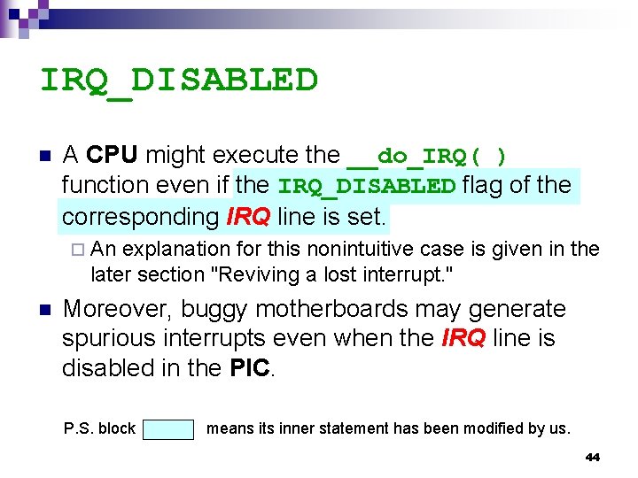 IRQ_DISABLED n A CPU might execute the __do_IRQ( ) function even if the IRQ_DISABLED
