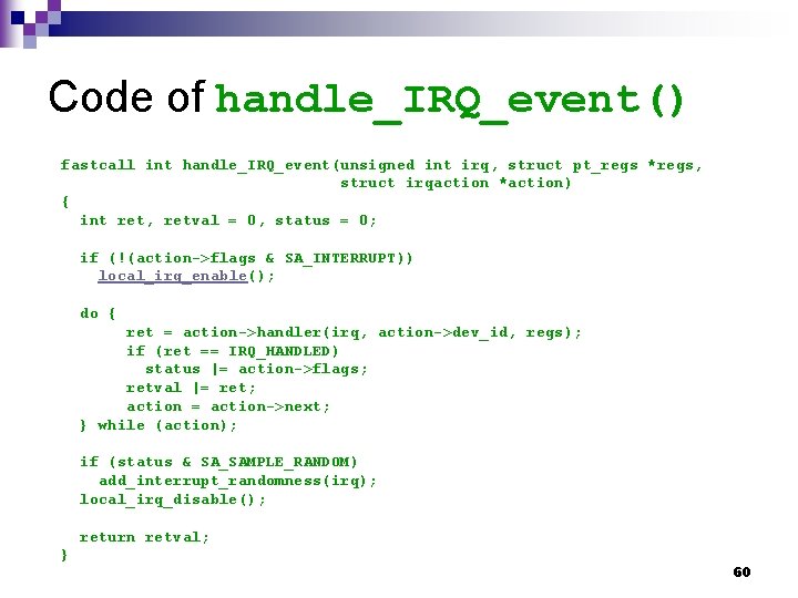 Code of handle_IRQ_event() fastcall int handle_IRQ_event(unsigned int irq, struct pt_regs *regs, struct irqaction *action)