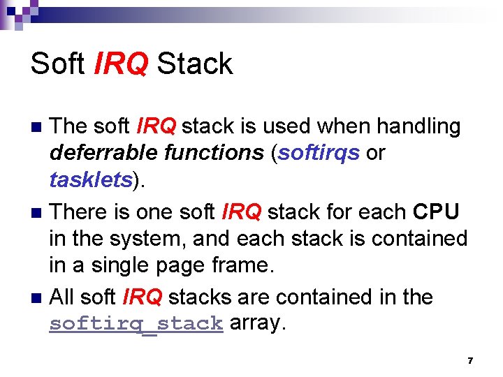 Soft IRQ Stack The soft IRQ stack is used when handling deferrable functions (softirqs