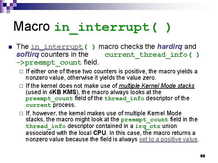 Macro in_interrupt( ) n The in_interrupt( ) macro checks the hardirq and softirq counters