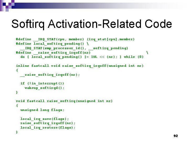 Softirq Activation-Related Code #define __IRQ_STAT(cpu, member) (irq_stat[cpu]. member) #define local_softirq_pending()  __IRQ_STAT(smp_processor_id(), __softirq_pending) #define