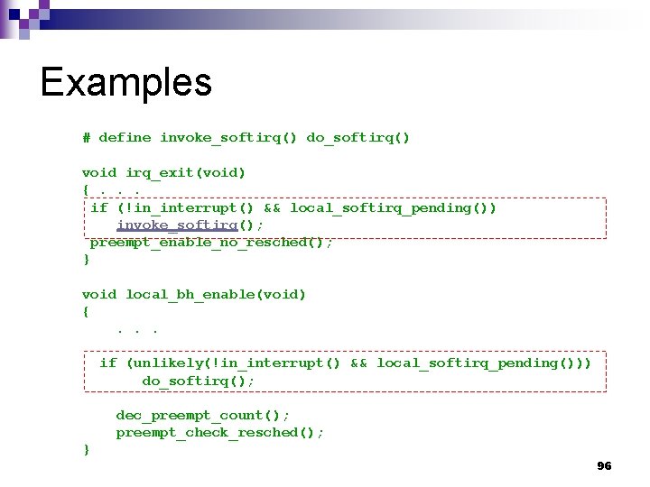 Examples # define invoke_softirq() do_softirq() void irq_exit(void) {. . . if (!in_interrupt() && local_softirq_pending())