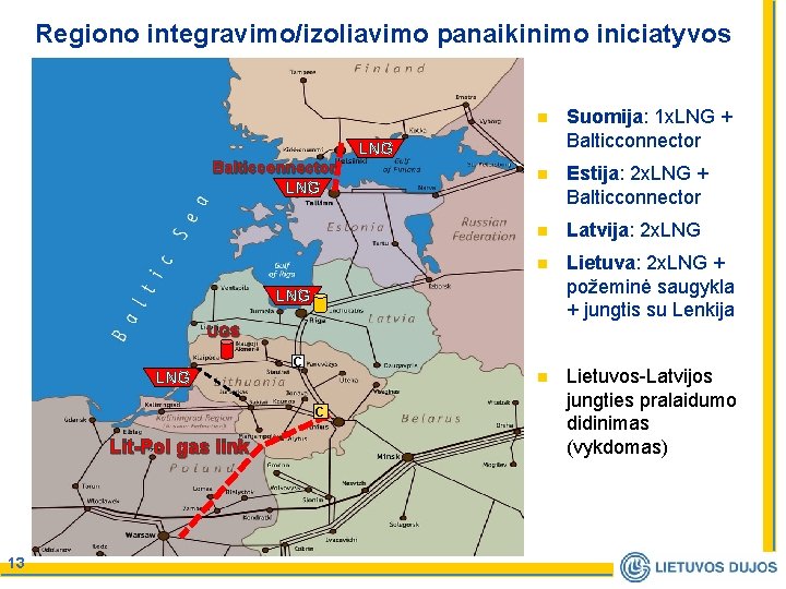 Regiono integravimo/izoliavimo panaikinimo iniciatyvos Balticconnector LNG n Suomija: 1 x. LNG + Balticconnector n