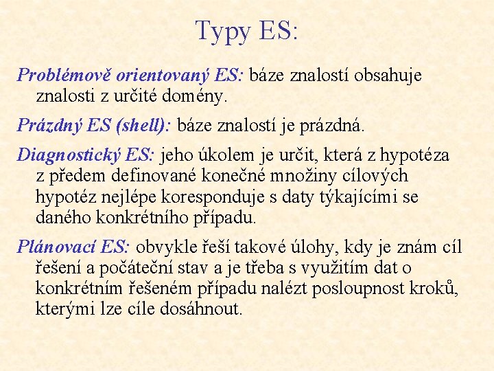 Typy ES: Problémově orientovaný ES: báze znalostí obsahuje znalosti z určité domény. Prázdný ES