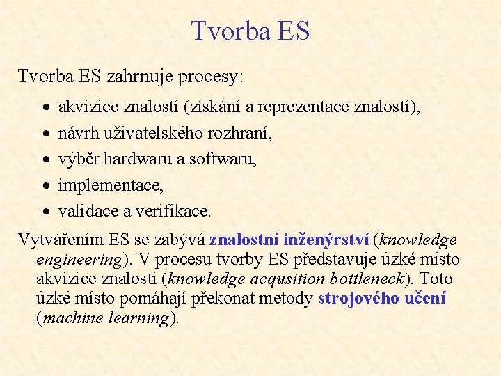 Tvorba ES zahrnuje procesy: · · · akvizice znalostí (získání a reprezentace znalostí), návrh