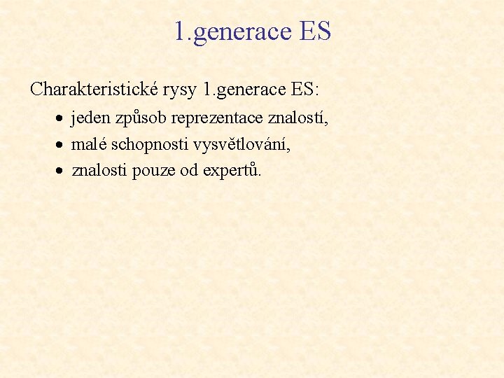 1. generace ES Charakteristické rysy 1. generace ES: · jeden způsob reprezentace znalostí, ·