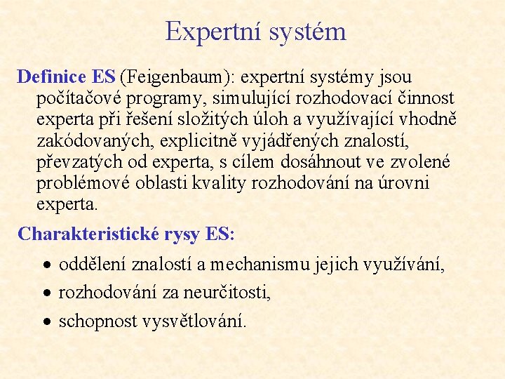 Expertní systém Definice ES (Feigenbaum): expertní systémy jsou počítačové programy, simulující rozhodovací činnost experta
