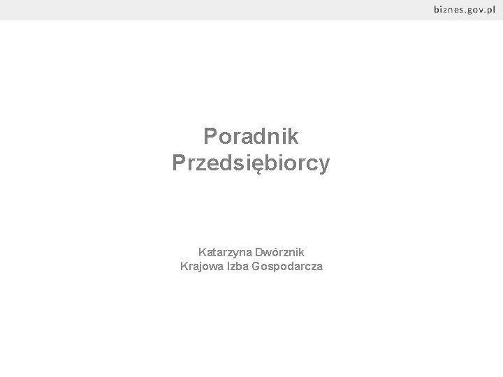 Poradnik Przedsiębiorcy Katarzyna Dwórznik Krajowa Izba Gospodarcza 