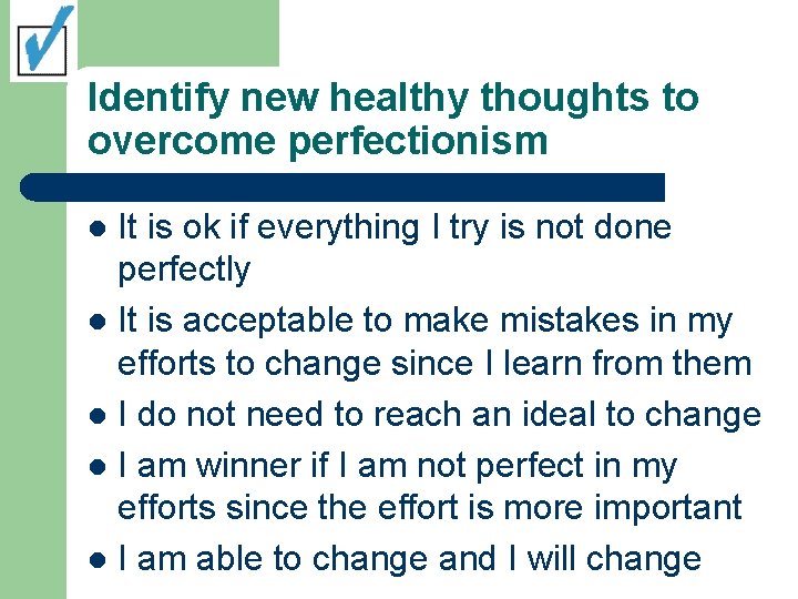 Identify new healthy thoughts to overcome perfectionism It is ok if everything I try