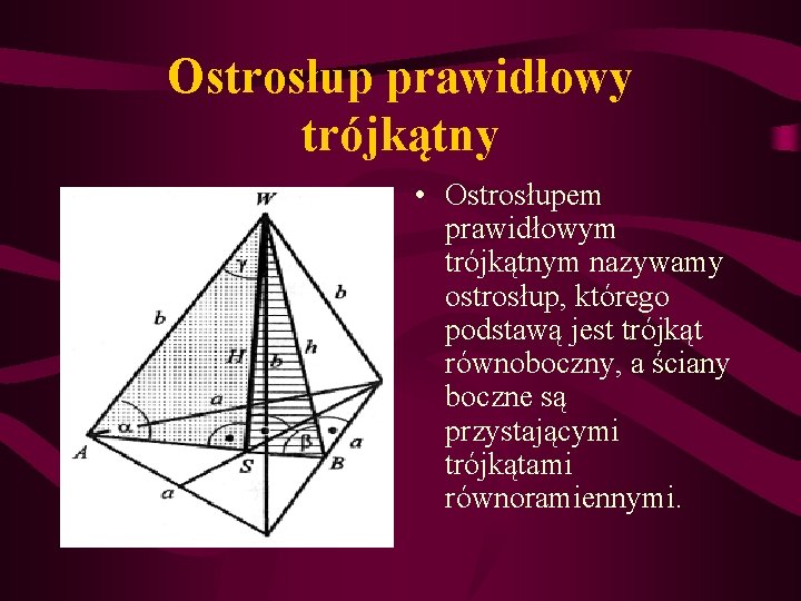 Ostrosłup prawidłowy trójkątny • Ostrosłupem prawidłowym trójkątnym nazywamy ostrosłup, którego podstawą jest trójkąt równoboczny,