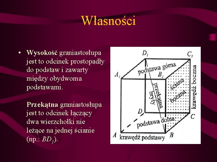 Własności • Wysokość graniastosłupa jest to odcinek prostopadły do podstaw i zawarty między obydwoma