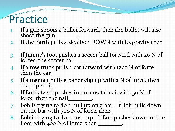 Practice 1. 2. 3. 4. 5. 6. 7. 8. If a gun shoots a