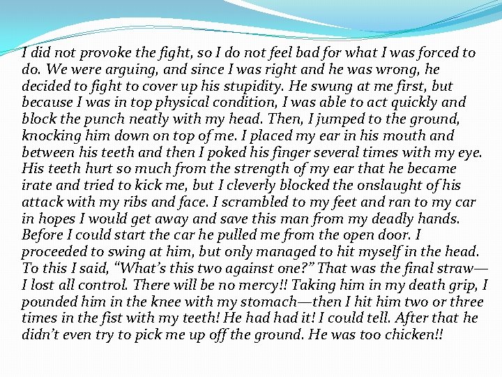 I did not provoke the fight, so I do not feel bad for what