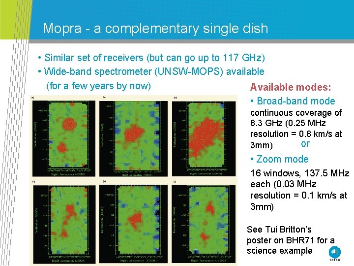 Mopra - a complementary single dish • Similar set of receivers (but can go