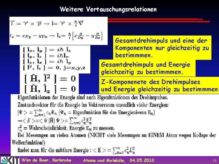 Weitere Vertauschungsrelationen Gesamtdrehimpuls und eine der Komponenten nur gleichzeitig zu bestimmmen. Gesamtdrehimpuls und Energie