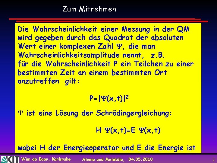 Zum Mitnehmen Die Wahrscheinlichkeit einer Messung in der QM wird gegeben durch das Quadrat