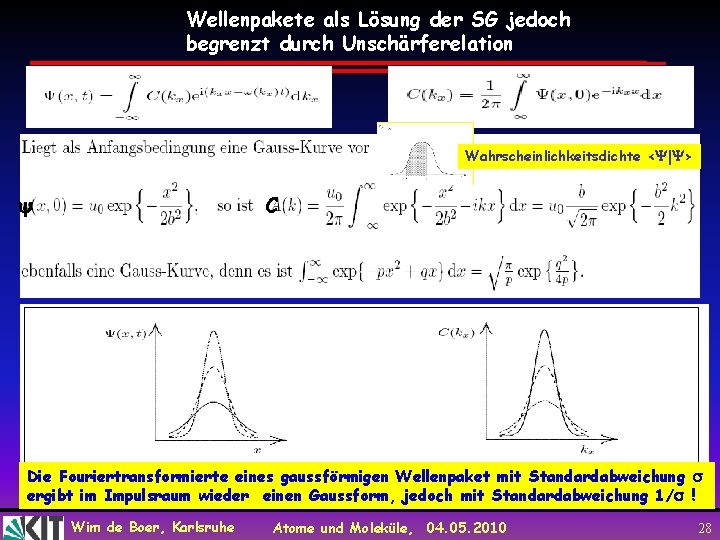 Wellenpakete als Lösung der SG jedoch begrenzt durch Unschärferelation Wahrscheinlichkeitsdichte < | > C