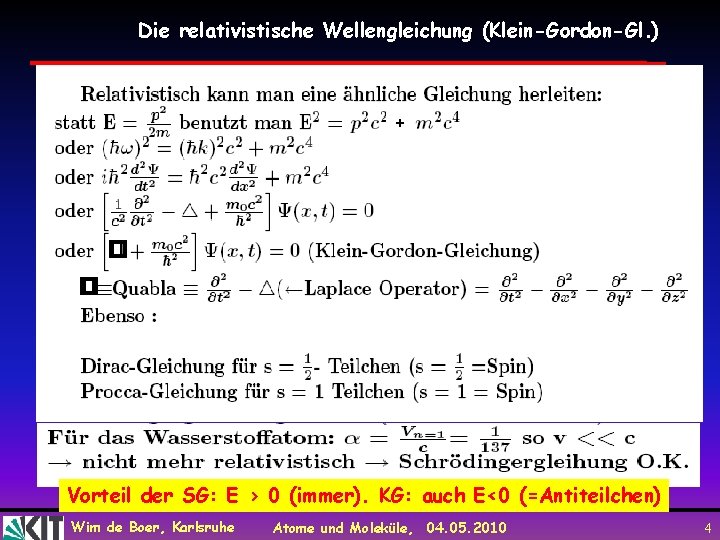 Die relativistische Wellengleichung (Klein-Gordon-Gl. ) + Vorteil der SG: E > 0 (immer). KG: