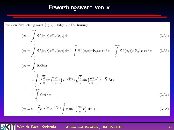 Erwartungswert von x Wim de Boer, Karlsruhe Atome und Moleküle, 04. 05. 2010 43