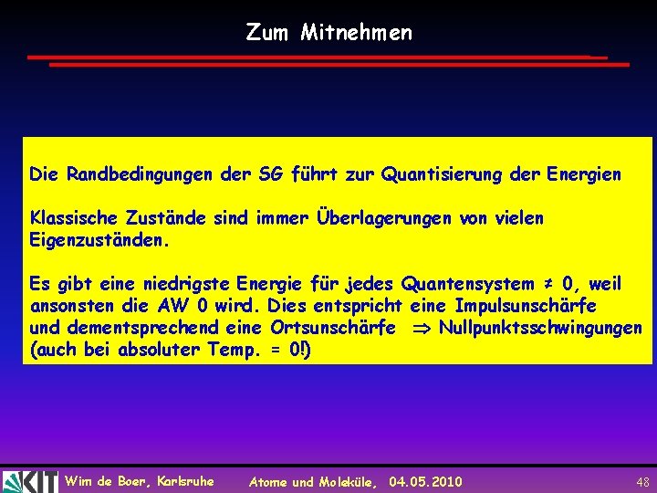 Zum Mitnehmen Die Randbedingungen der SG führt zur Quantisierung der Energien Klassische Zustände sind