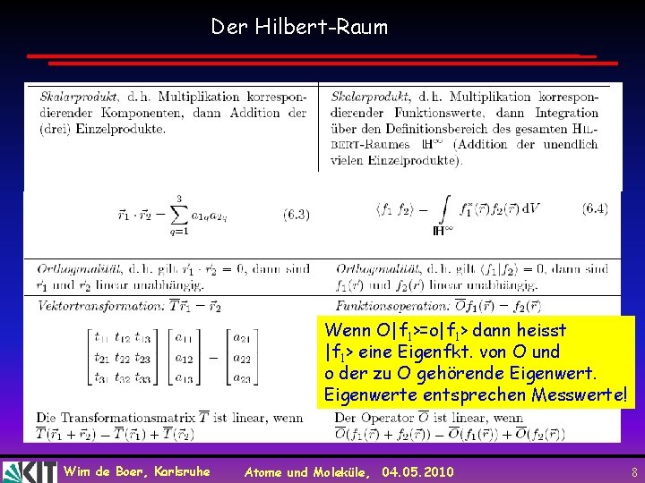 Der Hilbert-Raum Wenn O|f 1>=o|f 1> dann heisst |f 1> eine Eigenfkt. von O